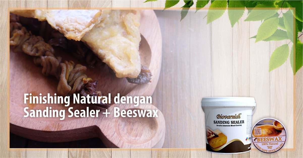 finishing natural dengan biovarnish sanding sealer dan biopolish beeswax